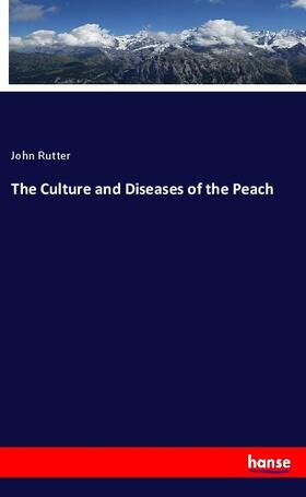 Rutter |  The Culture and Diseases of the Peach | Buch |  Sack Fachmedien