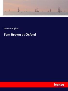 Hughes |  Tom Brown at Oxford | Buch |  Sack Fachmedien