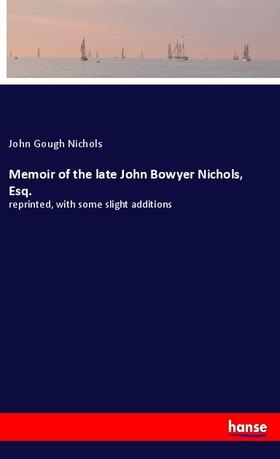 Nichols |  Memoir of the late John Bowyer Nichols, Esq. | Buch |  Sack Fachmedien