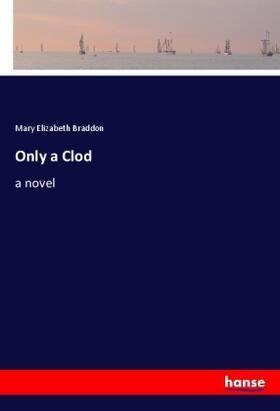 Braddon |  Only a Clod | Buch |  Sack Fachmedien