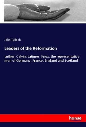 Tulloch |  Leaders of the Reformation | Buch |  Sack Fachmedien