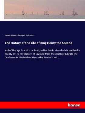 Adams / Lyttelton |  The History of the Life of King Henry the Second | Buch |  Sack Fachmedien