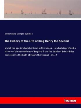 Adams / Lyttelton |  The History of the Life of King Henry the Second | Buch |  Sack Fachmedien