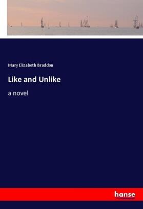 Braddon |  Like and Unlike | Buch |  Sack Fachmedien