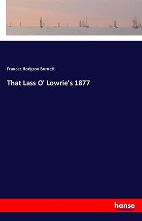 Burnett |  That Lass O' Lowrie's 1877 | Buch |  Sack Fachmedien