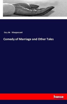 Maupassant |  Comedy of Marriage and Other Tales | Buch |  Sack Fachmedien