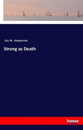 Maupassant |  Strong as Death | Buch |  Sack Fachmedien