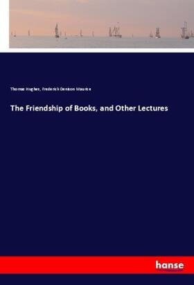 Hughes / Maurice |  The Friendship of Books, and Other Lectures | Buch |  Sack Fachmedien