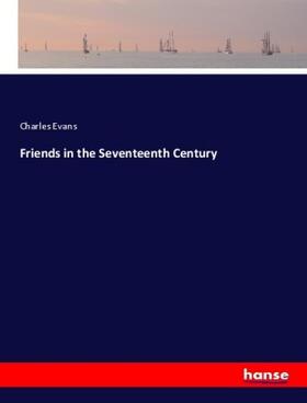 Evans |  Friends in the Seventeenth Century | Buch |  Sack Fachmedien