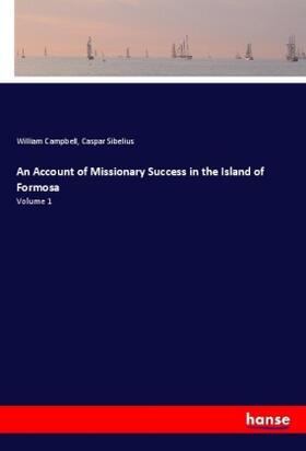 Campbell / Sibelius |  An Account of Missionary Success in the Island of Formosa | Buch |  Sack Fachmedien