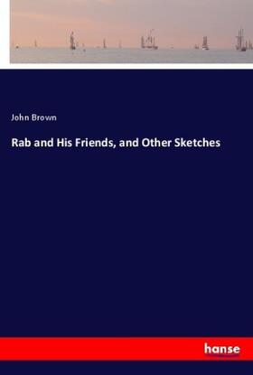 Brown |  Rab and His Friends, and Other Sketches | Buch |  Sack Fachmedien