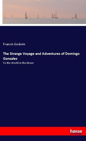 Godwin |  The Strange Voyage and Adventures of Domingo Gonsales | Buch |  Sack Fachmedien