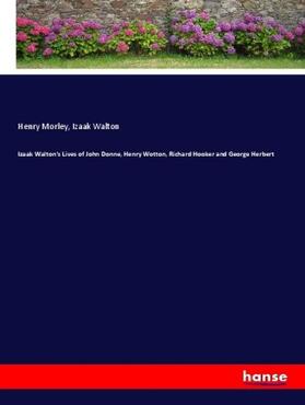 Morley / Walton |  Izaak Walton's Lives of John Donne, Henry Wotton, Richard Hooker and George Herbert | Buch |  Sack Fachmedien