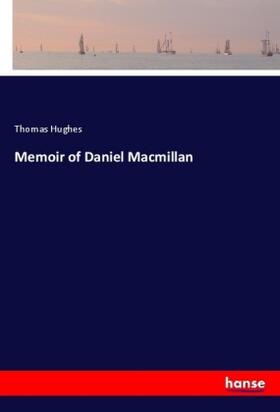 Hughes |  Memoir of Daniel Macmillan | Buch |  Sack Fachmedien