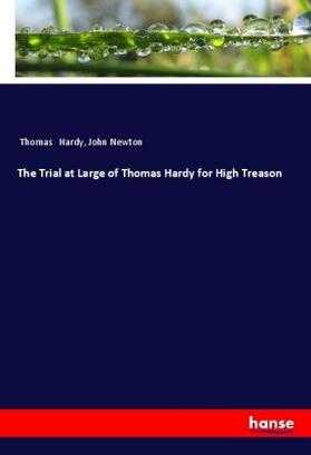 Hardy / Newton |  The Trial at Large of Thomas Hardy for High Treason | Buch |  Sack Fachmedien