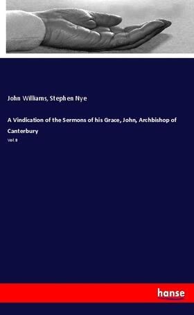 Williams / Nye |  A Vindication of the Sermons of his Grace, John, Archbishop of Canterbury | Buch |  Sack Fachmedien