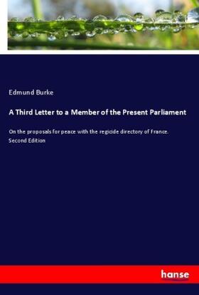 Burke |  A Third Letter to a Member of the Present Parliament | Buch |  Sack Fachmedien