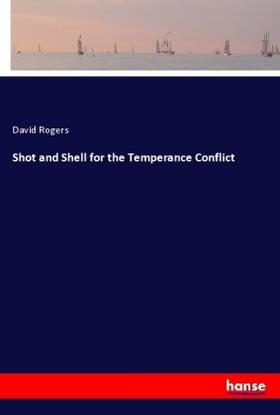 Rogers |  Shot and Shell for the Temperance Conflict | Buch |  Sack Fachmedien