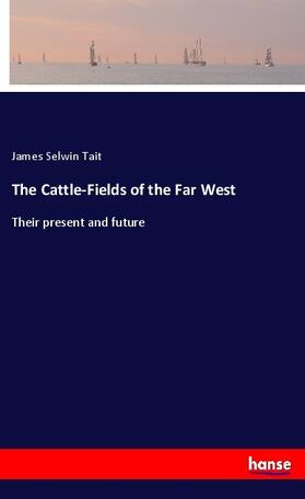 Tait |  The Cattle-Fields of the Far West | Buch |  Sack Fachmedien