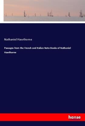 Hawthorne |  Passages from the French and Italian Note-Books of Nathaniel Hawthorne | Buch |  Sack Fachmedien