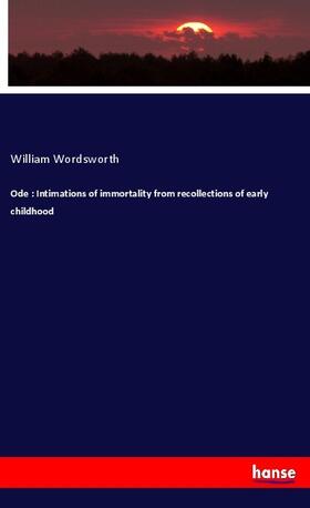 Wordsworth |  Ode : Intimations of immortality from recollections of early childhood | Buch |  Sack Fachmedien