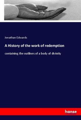 Edwards |  A History of the work of redemption | Buch |  Sack Fachmedien