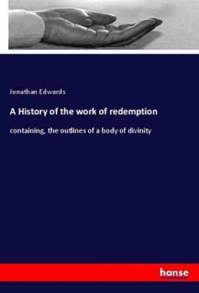 Edwards |  A History of the work of redemption | Buch |  Sack Fachmedien