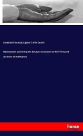 Edwards / Smyth |  Observations concerning the Scripture oeconomy of the Trinity and covenant of redemption | Buch |  Sack Fachmedien