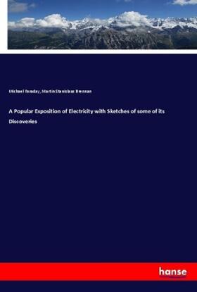 Faraday / Brennan |  A Popular Exposition of Electricity with Sketches of some of its Discoveries | Buch |  Sack Fachmedien