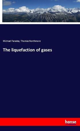 Faraday / Northmore |  The liquefaction of gases | Buch |  Sack Fachmedien