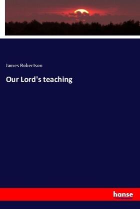 Robertson |  Our Lord's teaching | Buch |  Sack Fachmedien