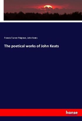 Palgrave / Keats |  The poetical works of John Keats | Buch |  Sack Fachmedien