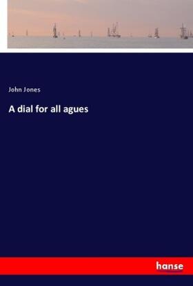 Jones |  A dial for all agues | Buch |  Sack Fachmedien