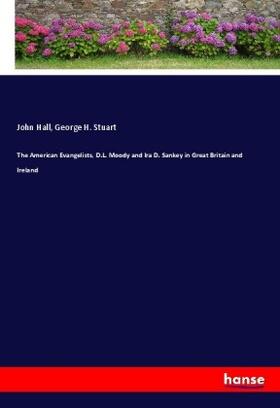 Hall / Stuart |  The American Evangelists, D.L. Moody and Ira D. Sankey in Great Britain and Ireland | Buch |  Sack Fachmedien