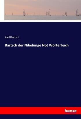 Bartsch |  Bartsch der Nibelunge Not Wörterbuch | Buch |  Sack Fachmedien