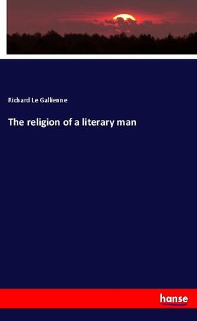 Le Gallienne | The religion of a literary man | Buch | 978-3-337-71805-3 | sack.de