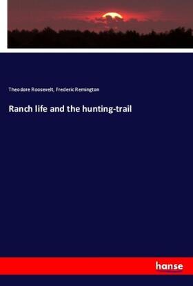 Roosevelt / Remington |  Ranch life and the hunting-trail | Buch |  Sack Fachmedien