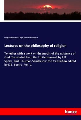 Hegel / Speirs |  Lectures on the philosophy of religion | Buch |  Sack Fachmedien