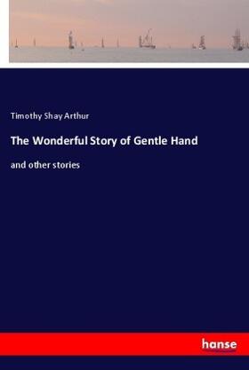 Arthur |  The Wonderful Story of Gentle Hand | Buch |  Sack Fachmedien