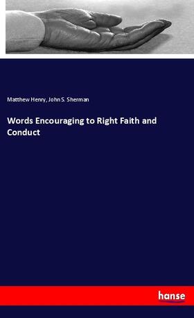 Henry / Sherman |  Words Encouraging to Right Faith and Conduct | Buch |  Sack Fachmedien