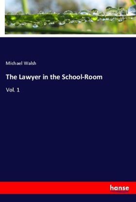 Walsh |  The Lawyer in the School-Room | Buch |  Sack Fachmedien