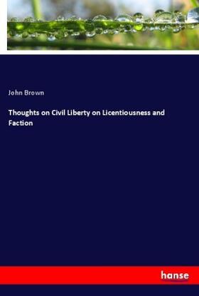 Brown |  Thoughts on Civil Liberty on Licentiousness and Faction | Buch |  Sack Fachmedien