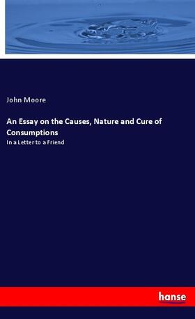 Moore |  An Essay on the Causes, Nature and Cure of Consumptions | Buch |  Sack Fachmedien