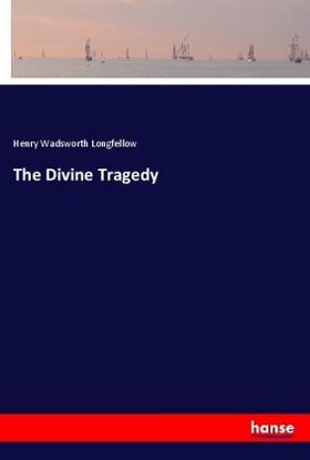 Longfellow |  The Divine Tragedy | Buch |  Sack Fachmedien