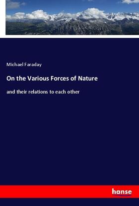 Faraday |  On the Various Forces of Nature | Buch |  Sack Fachmedien