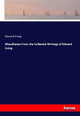 Irving |  Miscellanies From the Collected Writings of Edward Irving | Buch |  Sack Fachmedien