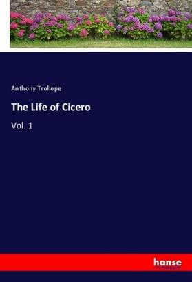 Trollope |  The Life of Cicero | Buch |  Sack Fachmedien