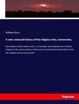 Hurd |  A new universal history of the religious rites, ceremonies, | Buch |  Sack Fachmedien