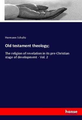 Schultz |  Old testament theology; | Buch |  Sack Fachmedien