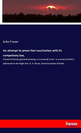 Fraser |  An attempt to prove that vaccination with its compulsory law, | Buch |  Sack Fachmedien